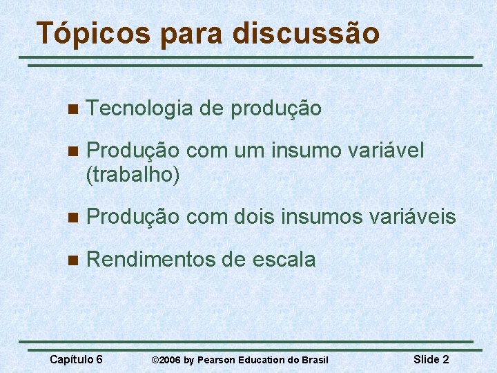 Tópicos para discussão n Tecnologia de produção n Produção com um insumo variável (trabalho)