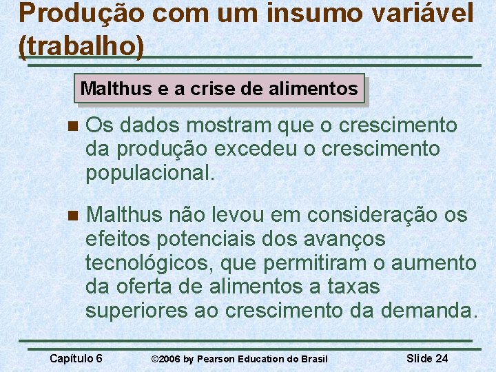 Produção com um insumo variável (trabalho) Malthus e a crise de alimentos n Os