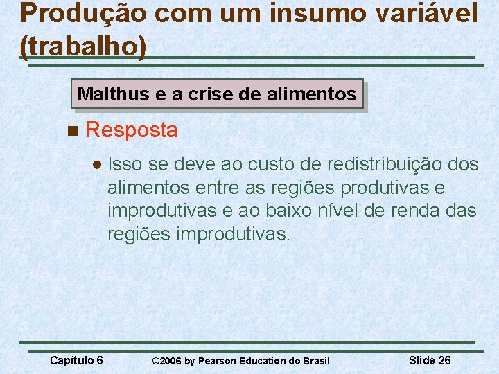 Produção com um insumo variável (trabalho) Malthus e a crise de alimentos n Resposta