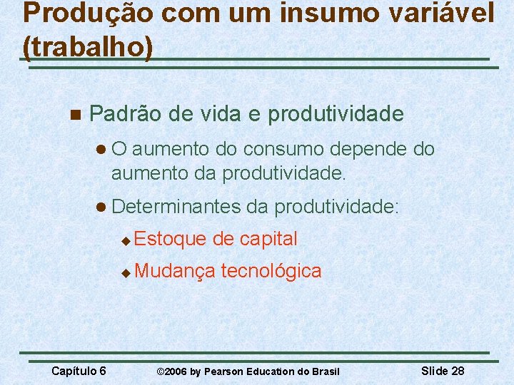 Produção com um insumo variável (trabalho) n Padrão de vida e produtividade l. O