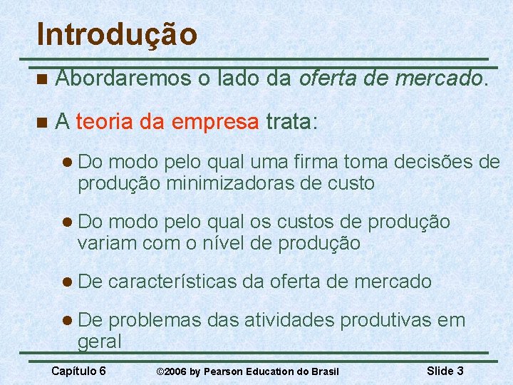 Introdução n Abordaremos o lado da oferta de mercado. n A teoria da empresa