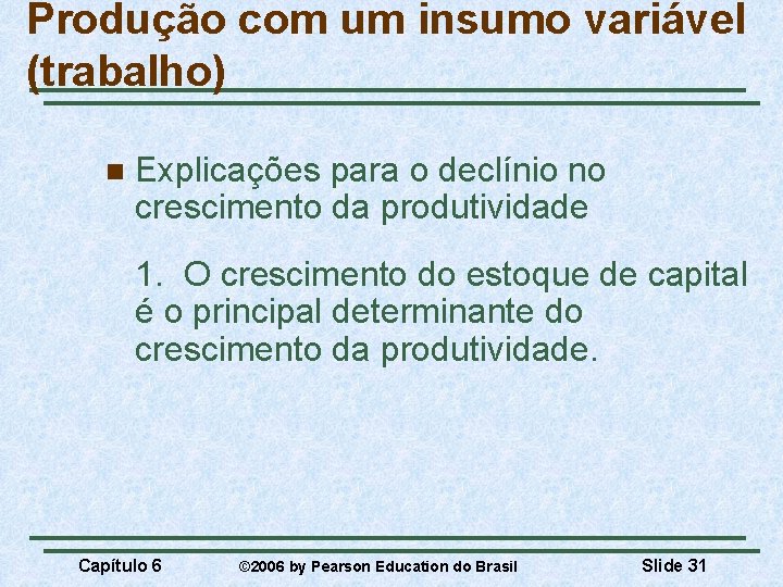 Produção com um insumo variável (trabalho) n Explicações para o declínio no crescimento da