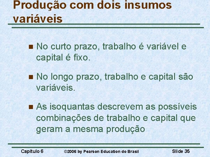 Produção com dois insumos variáveis n No curto prazo, trabalho é variável e capital