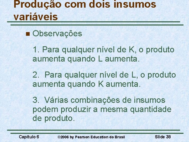 Produção com dois insumos variáveis n Observações 1. Para qualquer nível de K, o