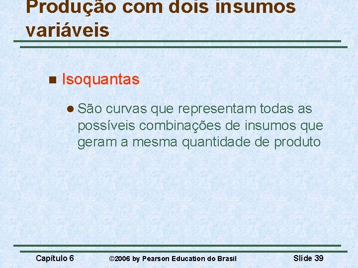 Produção com dois insumos variáveis n Isoquantas l São curvas que representam todas as