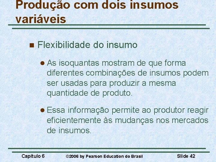 Produção com dois insumos variáveis n Flexibilidade do insumo l As isoquantas mostram de