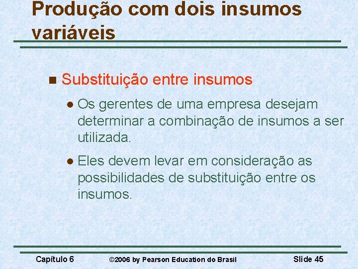 Produção com dois insumos variáveis n Substituição entre insumos l Os gerentes de uma