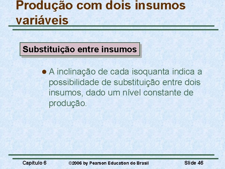 Produção com dois insumos variáveis Substituição entre insumos l. A inclinação de cada isoquanta