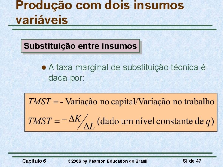 Produção com dois insumos variáveis Substituição entre insumos l. A taxa marginal de substituição