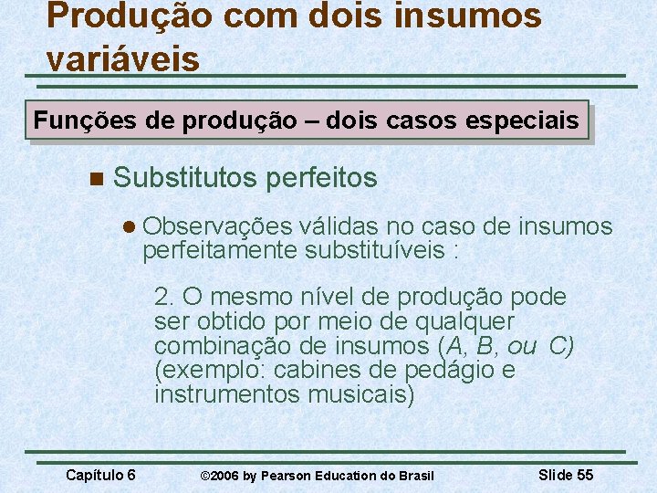 Produção com dois insumos variáveis Funções de produção – dois casos especiais n Substitutos