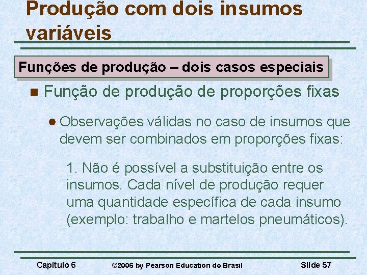 Produção com dois insumos variáveis Funções de produção – dois casos especiais n Função