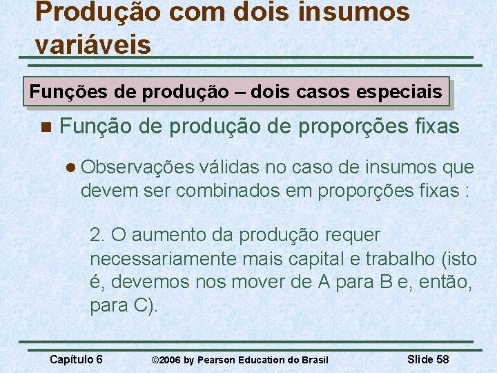 Produção com dois insumos variáveis Funções de produção – dois casos especiais n Função