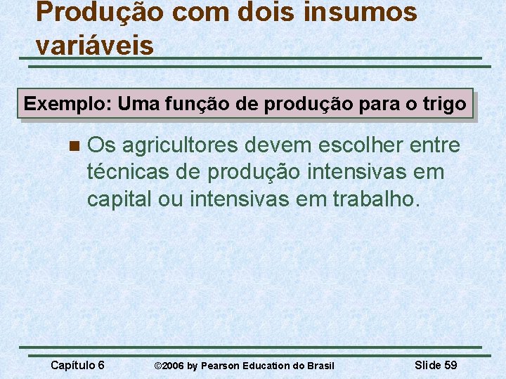 Produção com dois insumos variáveis Exemplo: Uma função de produção para o trigo n