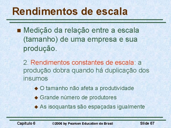 Rendimentos de escala n Medição da relação entre a escala (tamanho) de uma empresa