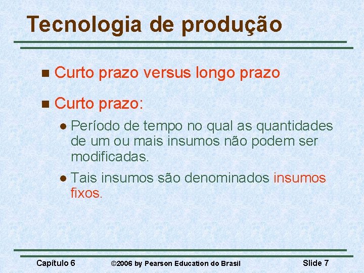 Tecnologia de produção n Curto prazo versus longo prazo n Curto prazo: Período de