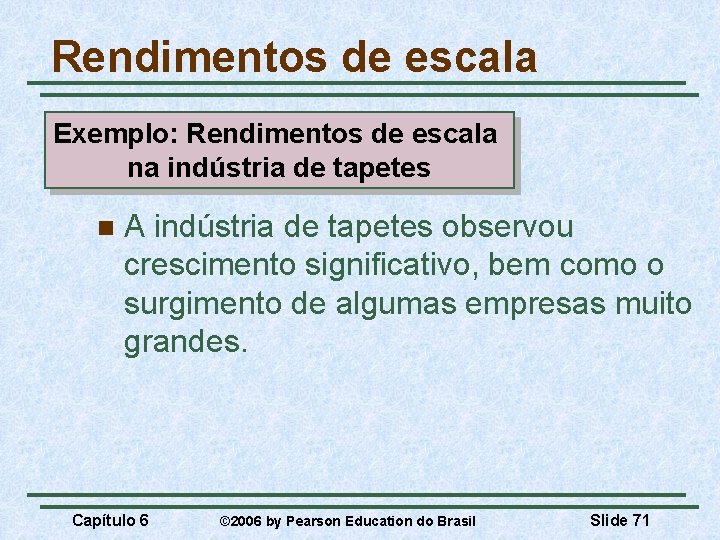 Rendimentos de escala Exemplo: Rendimentos de escala na indústria de tapetes n A indústria