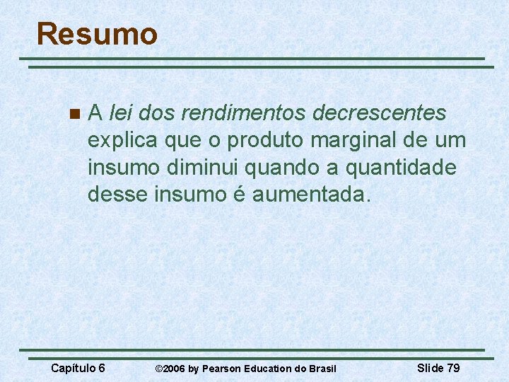 Resumo n A lei dos rendimentos decrescentes explica que o produto marginal de um