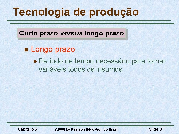 Tecnologia de produção Curto prazo versus longo prazo n Longo prazo l Capítulo 6