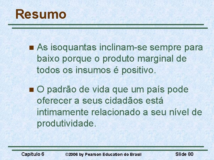 Resumo n As isoquantas inclinam-se sempre para baixo porque o produto marginal de todos