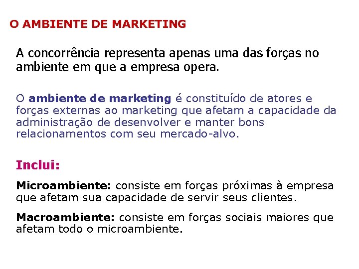 O AMBIENTE DE MARKETING A concorrência representa apenas uma das forças no ambiente em