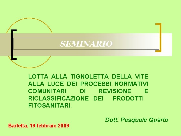 SEMINARIO LOTTA ALLA TIGNOLETTA DELLA VITE ALLA LUCE DEI PROCESSI NORMATIVI COMUNITARI DI REVISIONE