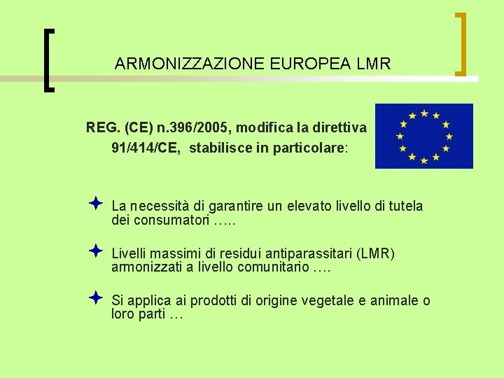 ARMONIZZAZIONE EUROPEA LMR REG. (CE) n. 396/2005, modifica la direttiva 91/414/CE, stabilisce in particolare: