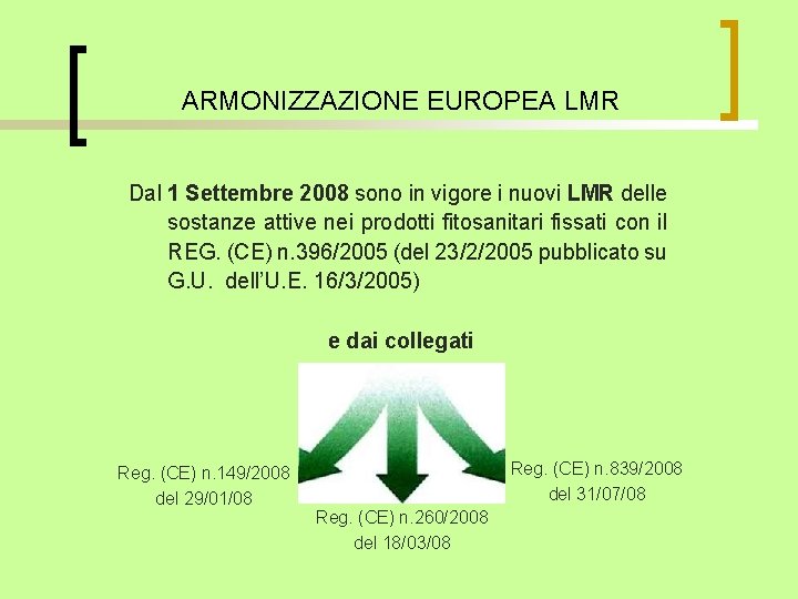 ARMONIZZAZIONE EUROPEA LMR Dal 1 Settembre 2008 sono in vigore i nuovi LMR delle