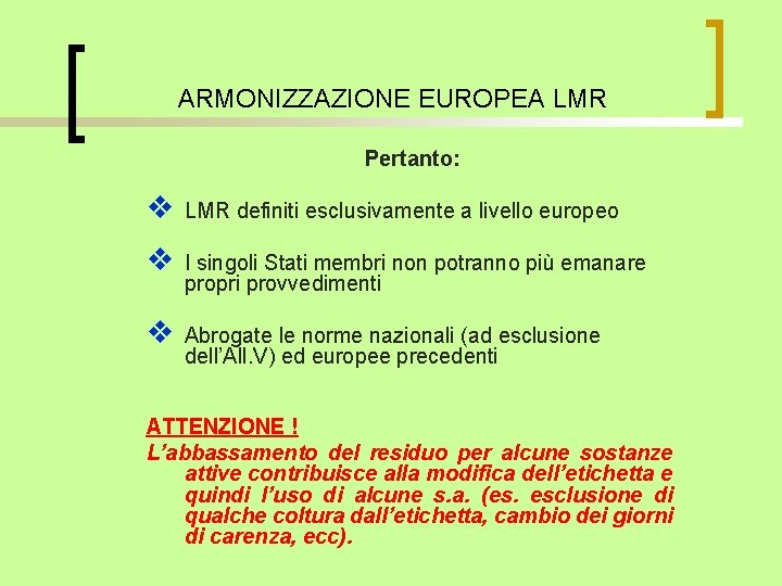 ARMONIZZAZIONE EUROPEA LMR Pertanto: v LMR definiti esclusivamente a livello europeo v I singoli
