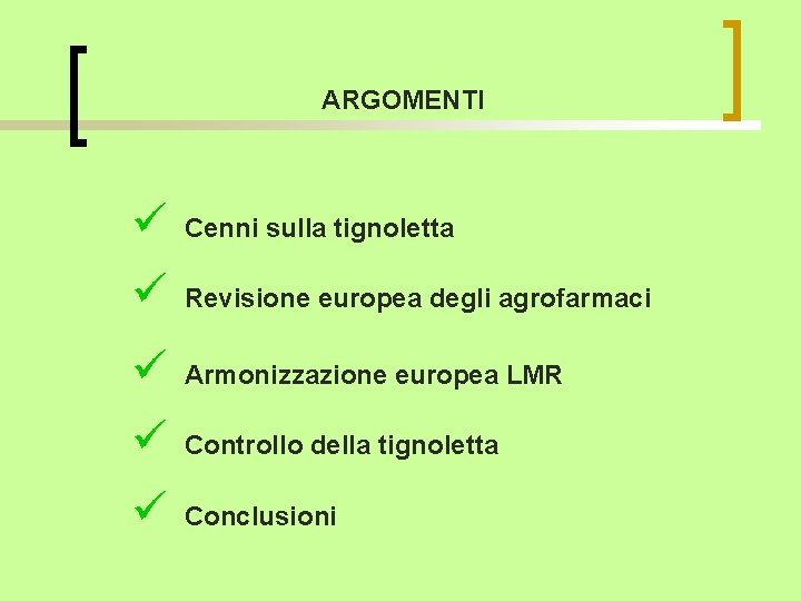 ARGOMENTI ü Cenni sulla tignoletta ü Revisione europea degli agrofarmaci ü Armonizzazione europea LMR