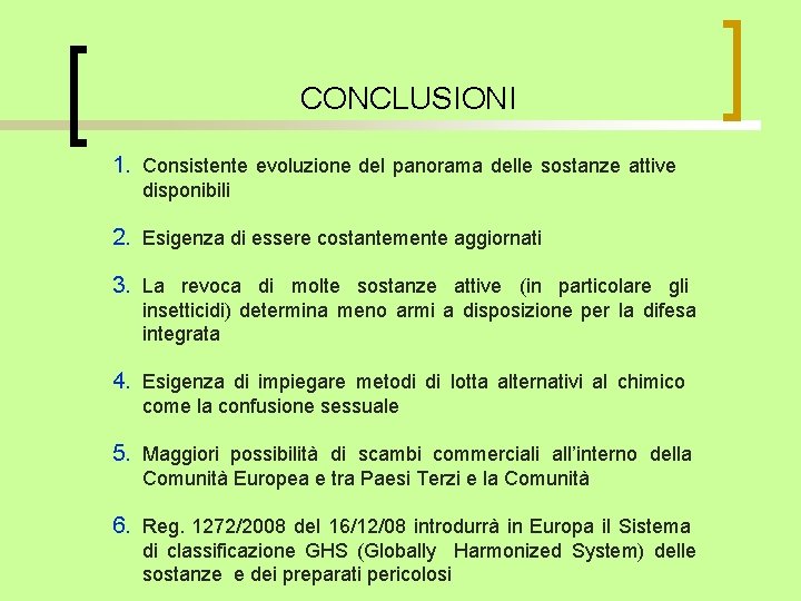 CONCLUSIONI 1. Consistente evoluzione del panorama delle sostanze attive disponibili 2. Esigenza di essere