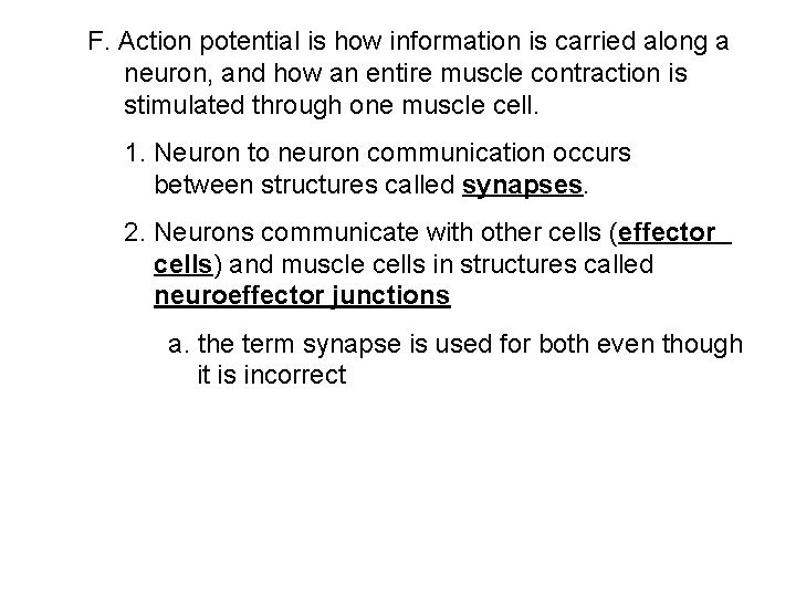 F. Action potential is how information is carried along a neuron, and how an