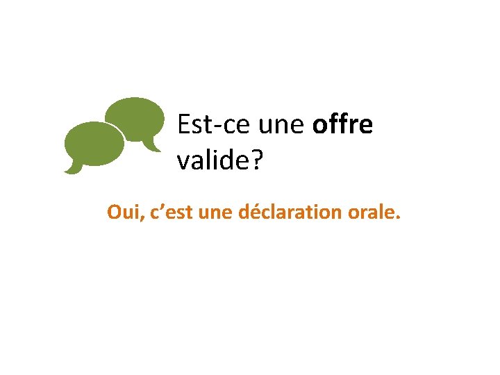  Est-ce une offre valide? Oui, c’est une déclaration orale. 