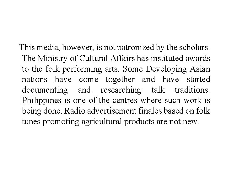 This media, however, is not patronized by the scholars. The Ministry of Cultural Affairs