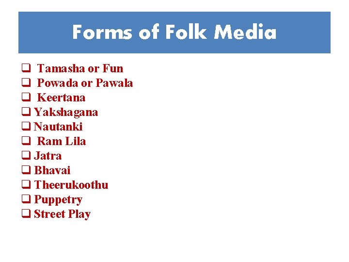 Forms of Folk Media q Tamasha or Fun q Powada or Pawala q Keertana