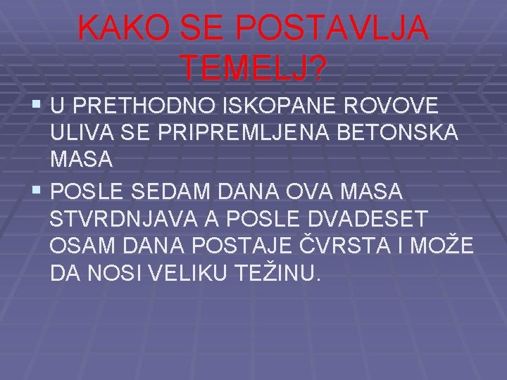 KAKO SE POSTAVLJA TEMELJ? § U PRETHODNO ISKOPANE ROVOVE ULIVA SE PRIPREMLJENA BETONSKA MASA