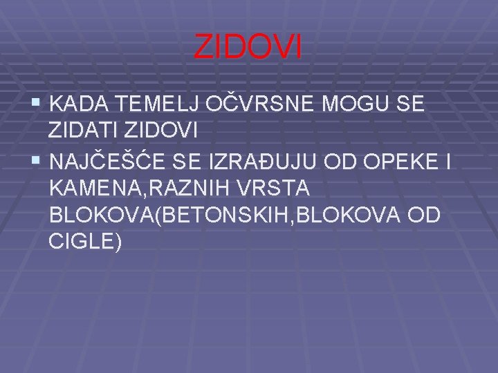 ZIDOVI § KADA TEMELJ OČVRSNE MOGU SE ZIDATI ZIDOVI § NAJČEŠĆE SE IZRAĐUJU OD