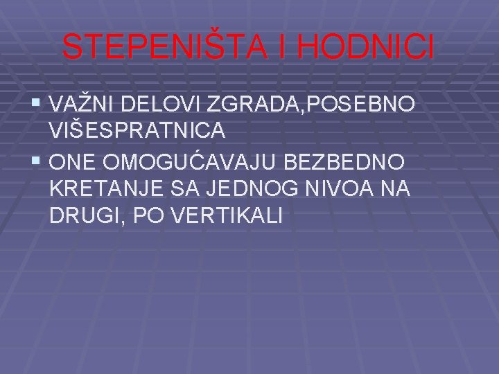 STEPENIŠTA I HODNICI § VAŽNI DELOVI ZGRADA, POSEBNO VIŠESPRATNICA § ONE OMOGUĆAVAJU BEZBEDNO KRETANJE