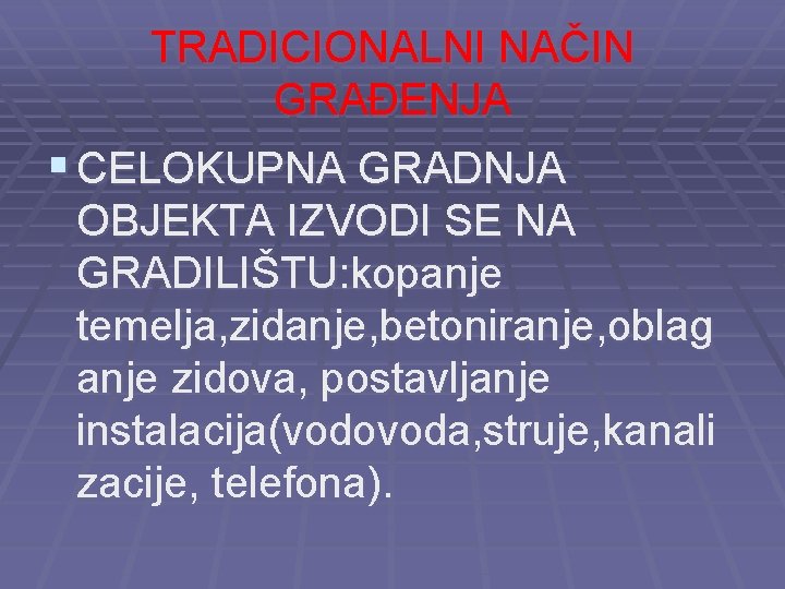 TRADICIONALNI NAČIN GRAĐENJA § CELOKUPNA GRADNJA OBJEKTA IZVODI SE NA GRADILIŠTU: kopanje temelja, zidanje,