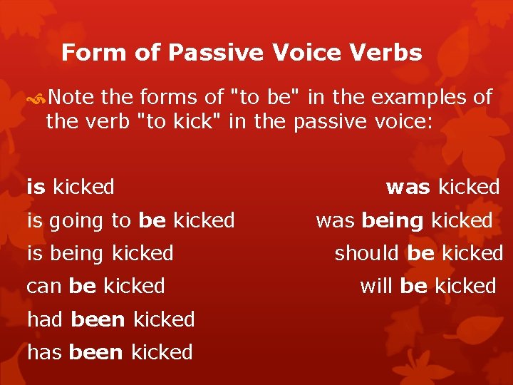 Form of Passive Voice Verbs Note the forms of "to be" in the examples