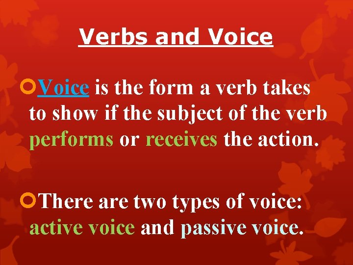 Verbs and Voice is the form a verb takes to show if the subject