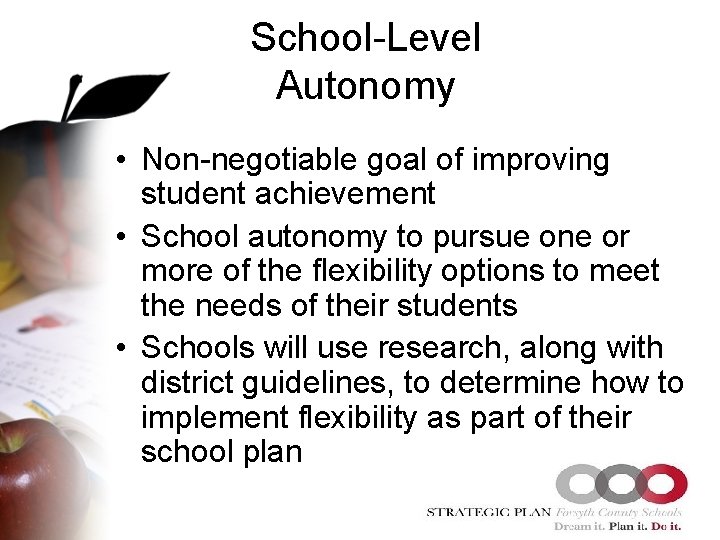 School-Level Autonomy • Non-negotiable goal of improving student achievement • School autonomy to pursue