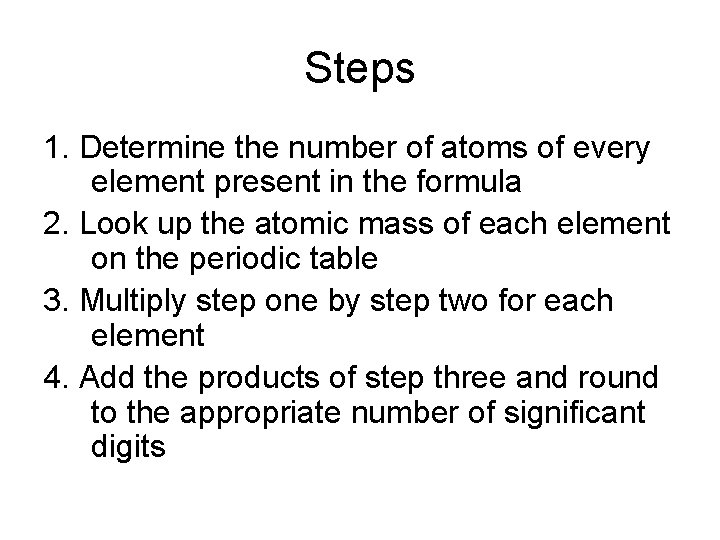 Steps 1. Determine the number of atoms of every element present in the formula