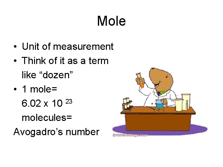 Mole • Unit of measurement • Think of it as a term like “dozen”