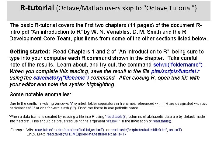 R-tutorial (Octave/Matlab users skip to "Octave Tutorial") The basic R-tutorial covers the first two