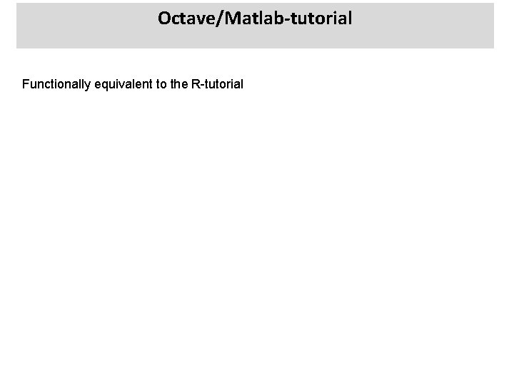 Octave/Matlab-tutorial Functionally equivalent to the R-tutorial 