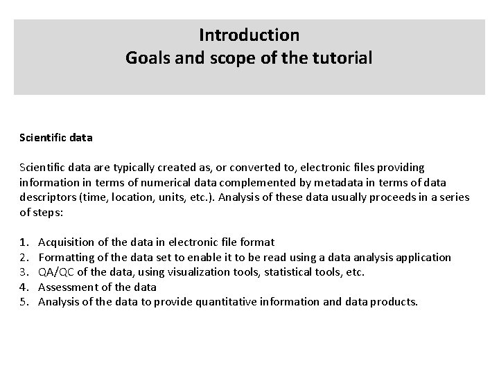 Introduction Goals and scope of the tutorial Scientific data are typically created as, or