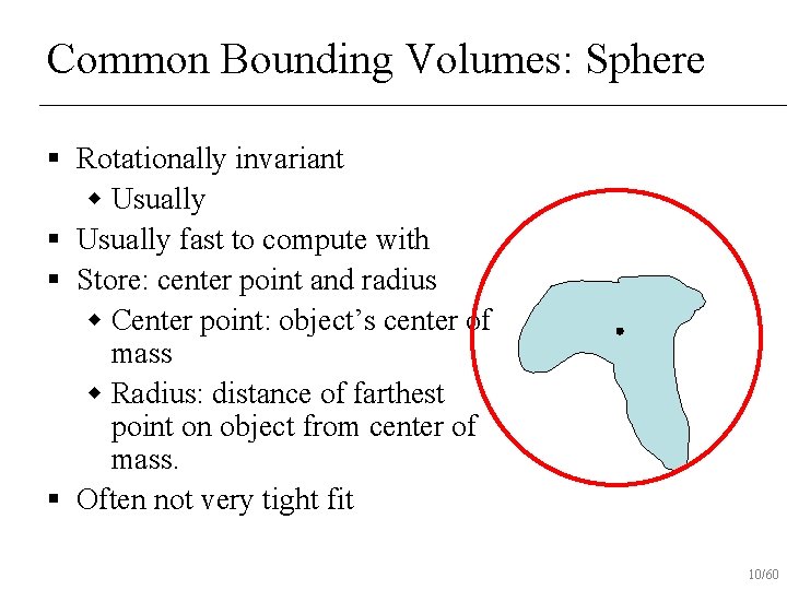 Common Bounding Volumes: Sphere § Rotationally invariant w Usually § Usually fast to compute