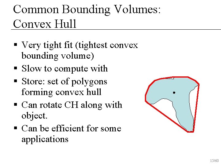 Common Bounding Volumes: Convex Hull § Very tight fit (tightest convex bounding volume) §