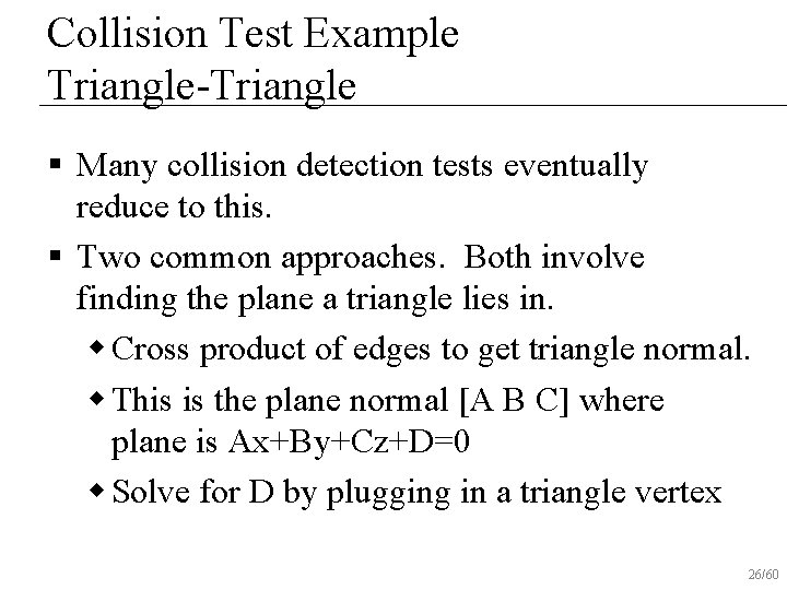 Collision Test Example Triangle-Triangle § Many collision detection tests eventually reduce to this. §