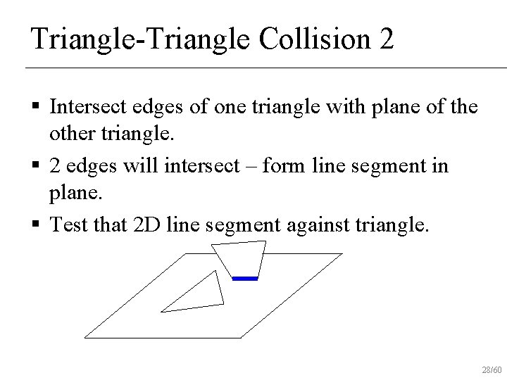 Triangle-Triangle Collision 2 § Intersect edges of one triangle with plane of the other